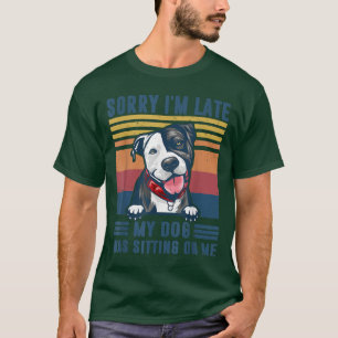 Camiseta Sorry I'm Late My Dog Was Sitting On Me Pit Bull D