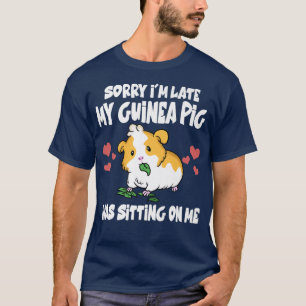 Camiseta Sorry I'm Late My Guinea Pig Was Sitting On Me Fun