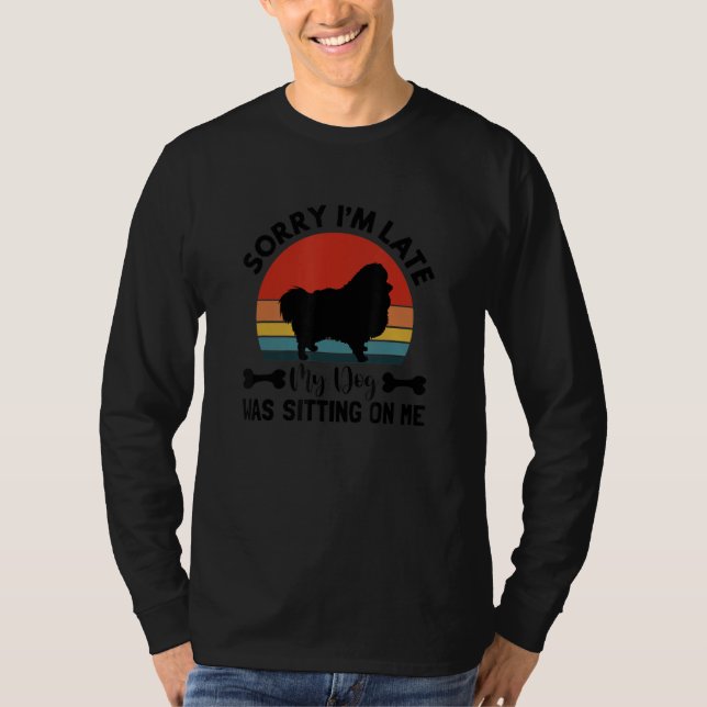 Camiseta Sorry Im Late My Pomeranian Dog Was Sitting On Me  (Anverso)