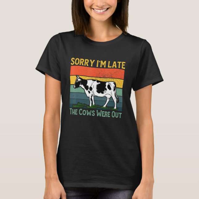 Camiseta Sorry I'm Late The Cows Were Out Cow Farming  1 (Anverso)