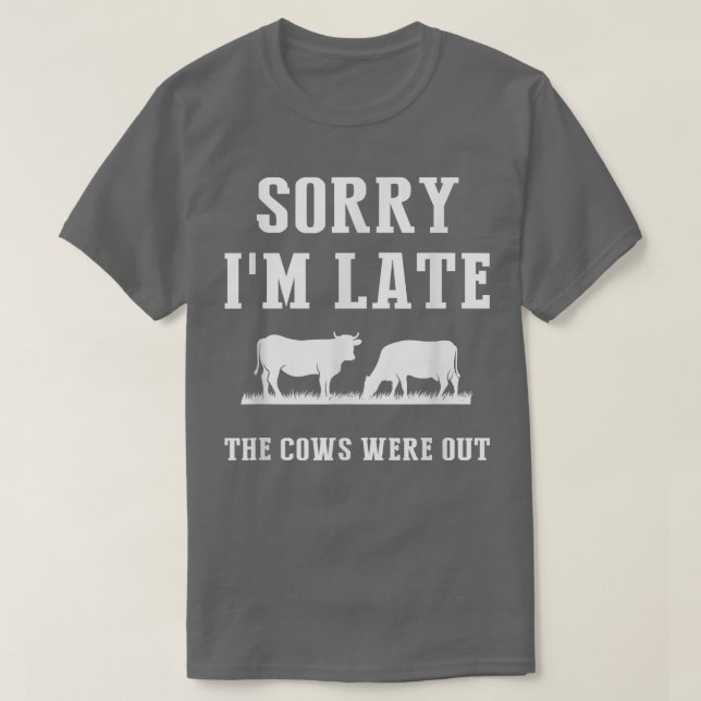 Camiseta Sorry I'm Late The Cows Were Out Funny Farmer Sayi (Diseño del anverso)