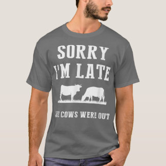 Camiseta Sorry I'm Late The Cows Were Out Funny Farmer Sayi