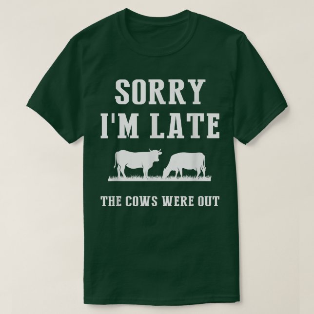 Camiseta Sorry I'm Late The Cows Were Out Funny Farmer Sayi (Diseño del anverso)