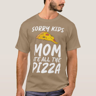 Camiseta Sorry Kids Mom Ate All The Pizza Snack Pizzalove P