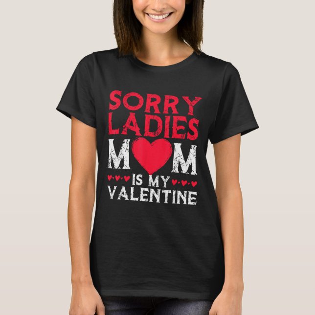 Camiseta Sorry Ladies Mom Is My Valentine Funny Valentines  (Anverso)