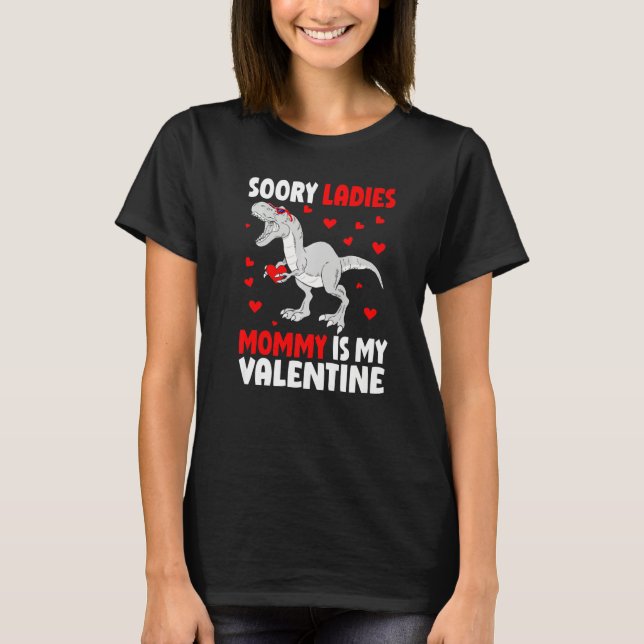 Camiseta Sorry Ladies Mommy Is My Valentine Shirt Dinosaur  (Anverso)