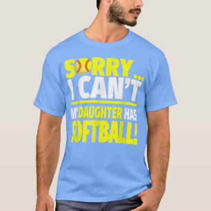 Camiseta Sorry My Daughter Has Softball - Funny Softball Mo