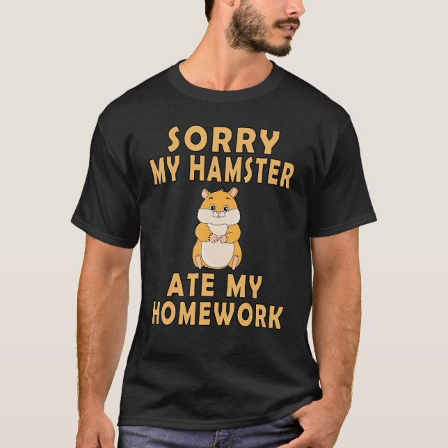 Camiseta Sorry My Hamster Ate My Homework Funny Hamster (Anverso)