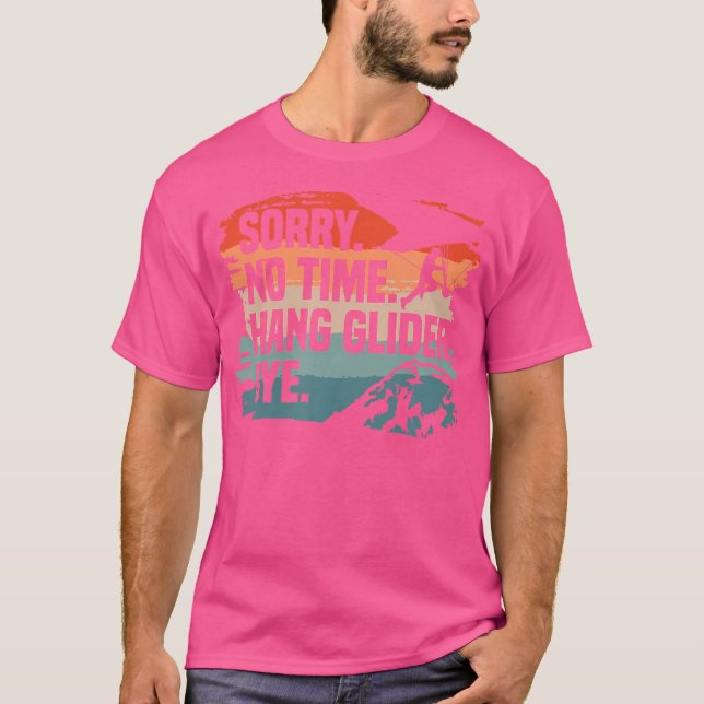 Camiseta Sorry No Time Hang Glider Bye Gliding Gliders (Anverso)