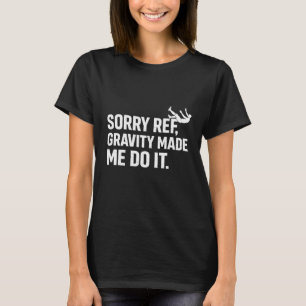 Camiseta Sorry Ref Gravity Made Me Do It Funny Soccer Flopp