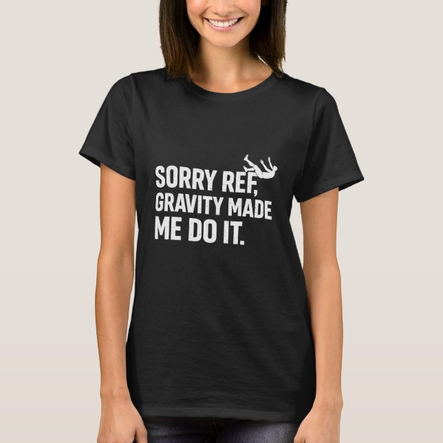 Camiseta Sorry Ref Gravity Made Me Do It Funny Soccer Flopp (Anverso)