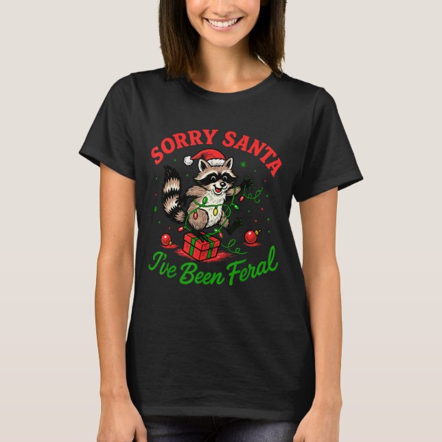 Camiseta Sorry Santa I've Been Feral Christmas Holiday Racc (Anverso)