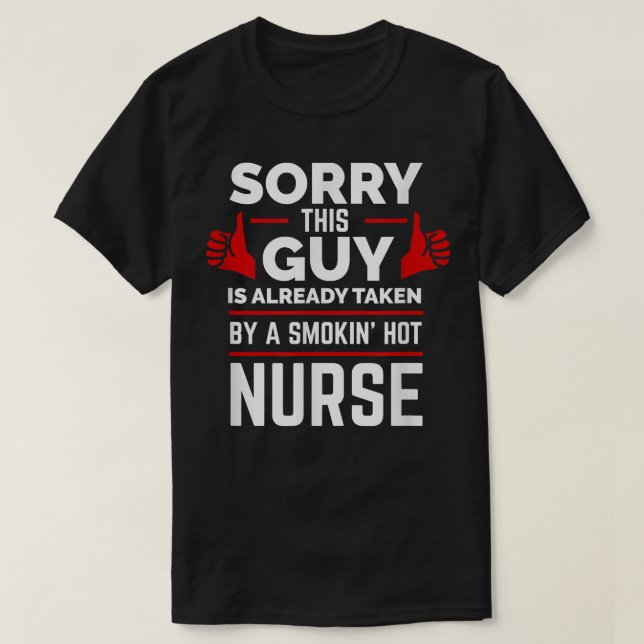 Camiseta Sorry This Guy is Taken by a Hot Nurse Valentine's (Diseño del anverso)