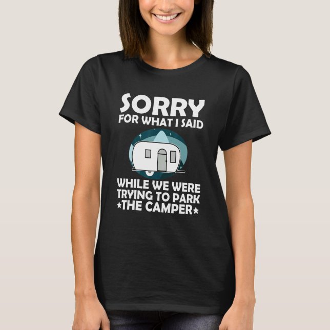 Camiseta Sorry What I Said While Parking The Camper   Campi (Anverso)