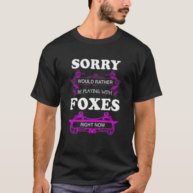 Camiseta Sorry Would Rather Be Playing With Foxes (Anverso)
