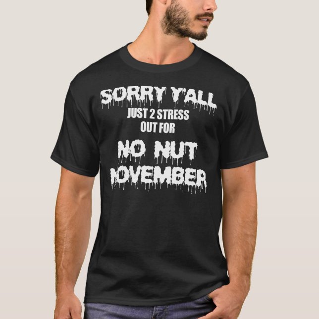 Camiseta Sorry Y'all Just To Stress For No Nut November (Anverso)