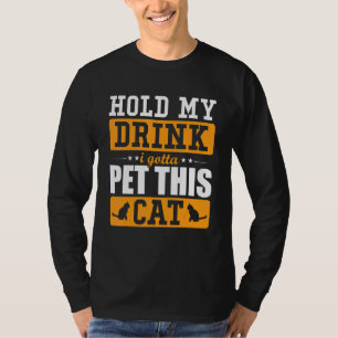 Camiseta Sostén mi bebida, tengo que acariciar a este gato 
