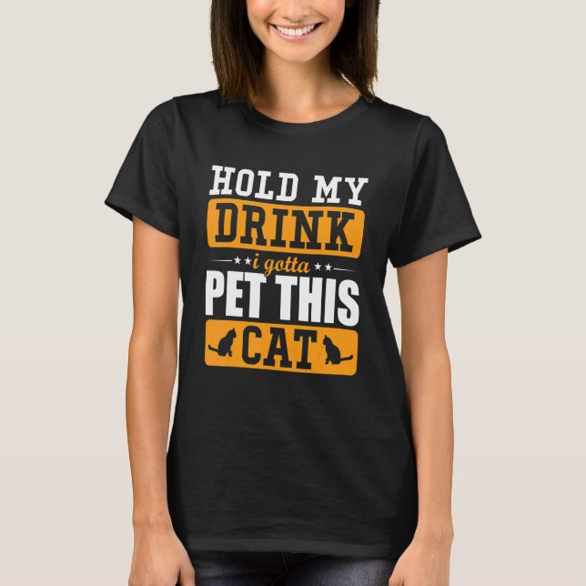 Camiseta Sostén mi bebida, tengo que acariciar a este gato  (Anverso)