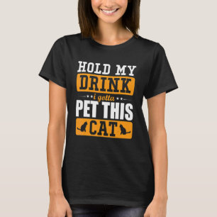 Camiseta Sostén mi bebida, tengo que acariciar a este gato 