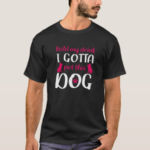 Camiseta Sostén Mi Bebida Tengo Que Acariciar A Este Perro