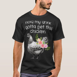 Camiseta Sostén Mi Bebida Tengo Que Acariciar A Este Pollo