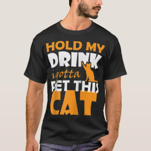 Camiseta Sostén mi bebida Tengo que Mascota a este gato