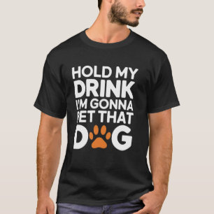 Camiseta Sostén Mi Bebida Voy A Ir A Acariciar A Ese Perro
