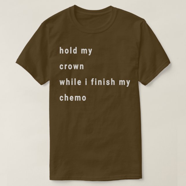 Camiseta Sostén mi corona mientras termino mi quimioterapia (Diseño del anverso)