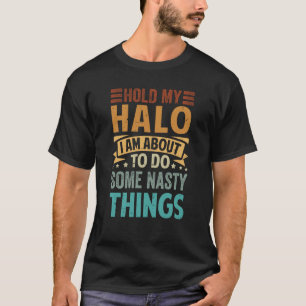Camiseta Sostén mi halo estoy a punto de hacer algunas cosa