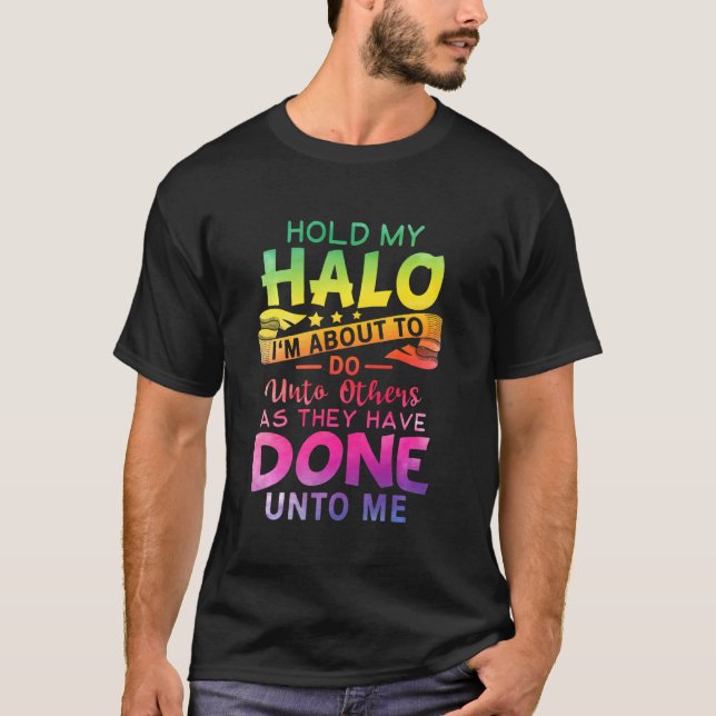 Camiseta Sostén mi Halo, estoy a punto de hacerlo con los d (Anverso)