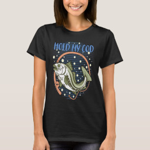 Camiseta Sostén mi pesca de bacalao Humor de pescador Humor