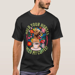 Camiseta Sostén tus caballos - ¡Necesito mi café! Divertido