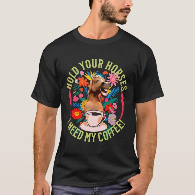Camiseta Sostén tus caballos - ¡Necesito mi café! Divertido (Anverso)