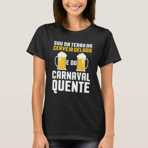 Camiseta Sou Da Terra Da Cerveja Gelada E Do Carnaval Quent