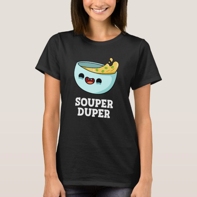 Camiseta Soul Duper Funny Soup Pun Dark BG (Anverso)