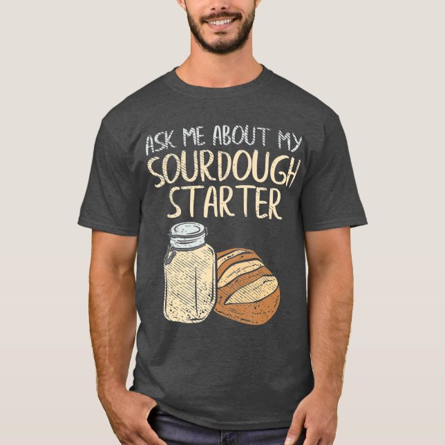 Camiseta Sourdough Bread Baker Gifts Funny Sourdough (Anverso)