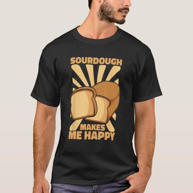 Camiseta Sourdough Me Hace Feliz De Pan De Creador De Pan D (Anverso)