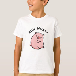 Camiseta Sow What Funny Sassy Pig Pun