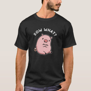 Camiseta Sow What Funny Sassy Pig Pun Dark BG