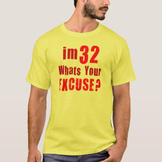 Camiseta ¿Soy 32, cuáles soy su excusa? Cumpleaños