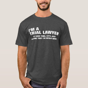Camiseta Soy abogado litigante para ahorrar tiempo acabo de