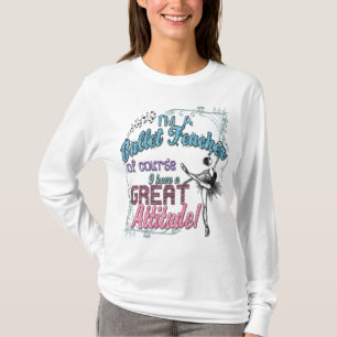 Camiseta ¡Soy actitud del profesor del ballet una gran…!