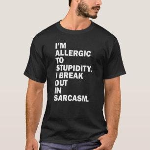 Camiseta Soy Alérgico A La Estupidez Que Rompo En Sarcasmo