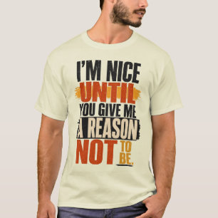 Camiseta Soy Amable Hasta Que Me Des Una Razón Diseño