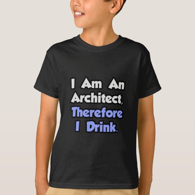 Camiseta Soy Arquitecto, Por Lo Tanto Bebí (Anverso)