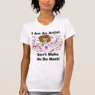 Camiseta ¡Soy artista, no hago que hace matemáticas!