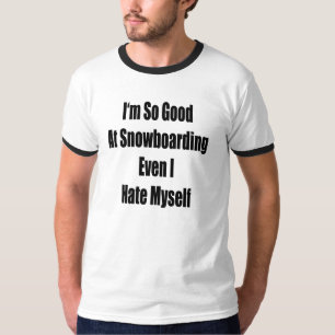 Camiseta Soy así que bueno en la snowboard incluso me odio