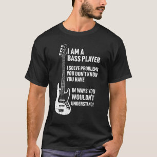Camiseta Soy Bass Player Yo resuelvo problemas que no conoc