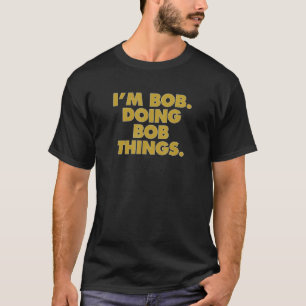 Camiseta Soy Bob haciendo a Bob Cosas Funny Celebración de