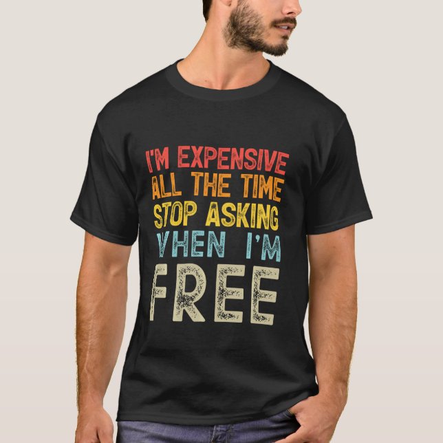 Camiseta Soy Caro Todo El Tiempo Deja De Preguntar Cuándo E (Anverso)